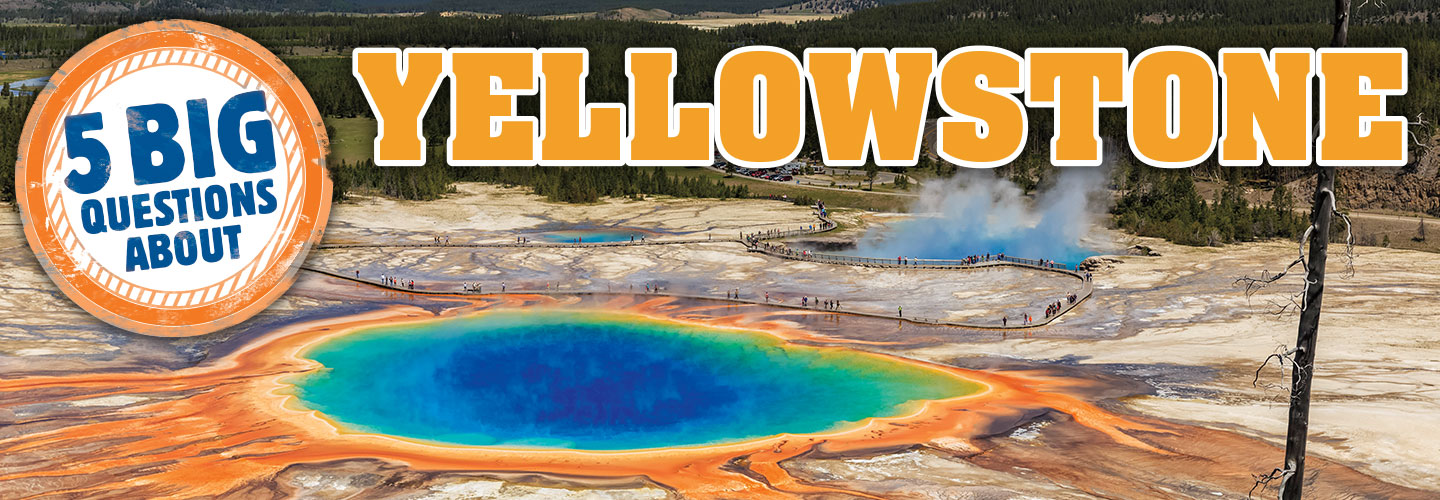 Photo of a hot spring. Text reads: 5 Big Questions About Yellowstone